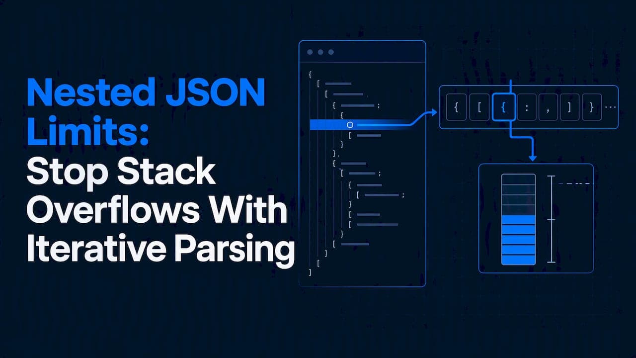 Nested JSON Limits: Stop Stack Overflows With Iterative Parsing